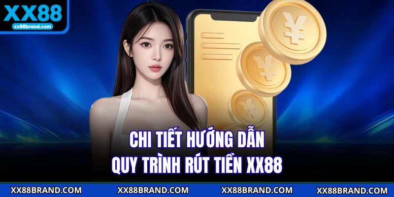 Chi tiết hướng dẫn quy trình rút tiền XX88