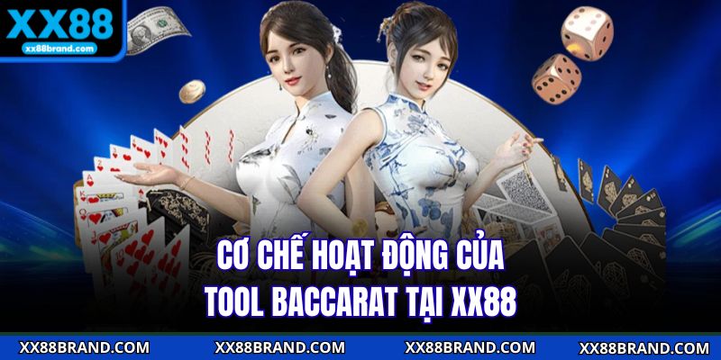 Cơ chế hoạt động của tool baccarat tại XX88