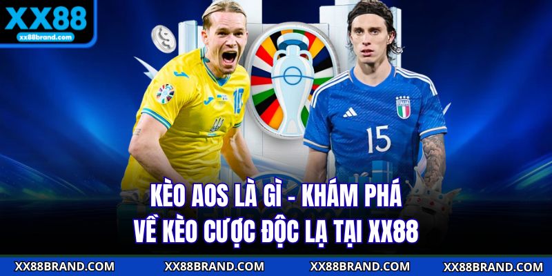 Kèo AOS Là Gì - Khám Phá Về Kèo Cược Độc Lạ Tại XX88