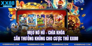 Mẹo Nổ Hũ - Chìa Khóa Săn Thưởng Khủng Cho Cược Thủ XX88