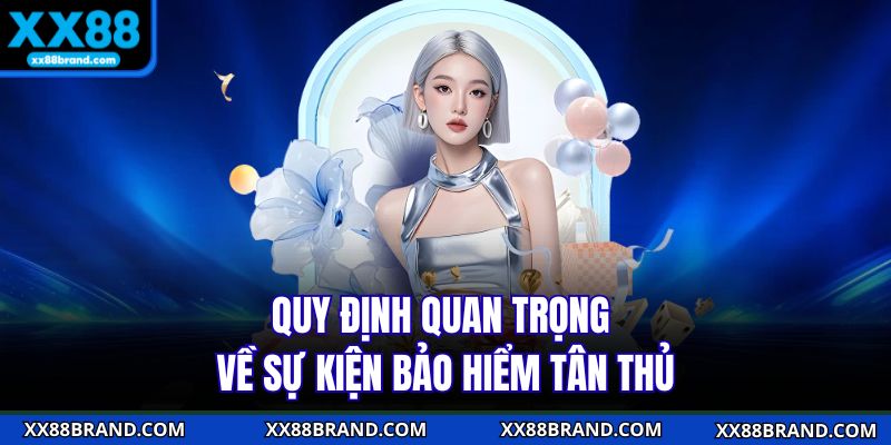 Quy định quan trọng về sự kiện bảo hiểm tân thủ