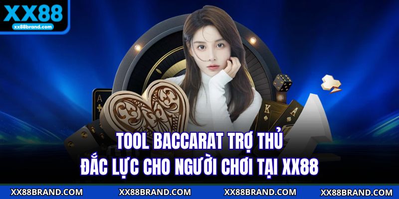 Tool Baccarat Trợ Thủ Đắc Lực Cho Người Chơi Tại XX88
